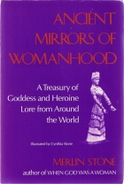 Ancient mirrors of womanhood : a treasury of goddess and heroine lore from around the world