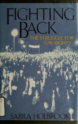 Fighting back : the struggle for gay rights