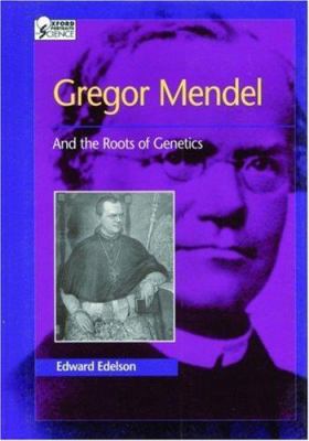 Gregor Mendel : and the roots of genetics
