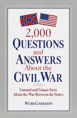 2,000 questions and answers about the Civil War : unusual and unique facts about the War between the States
