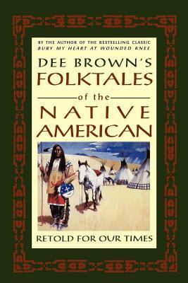 Dee Brown's folktales of the Native American, retold for our times