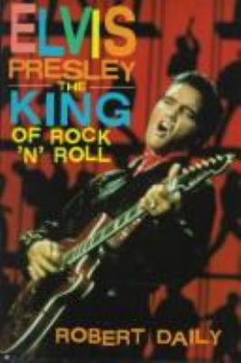 Elvis Presley : the king of rock 'n' roll