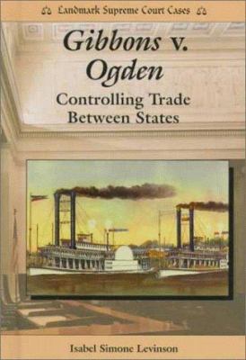 Gibbons v. Ogden : controlling trade between states