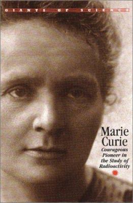 Marie Curie : courageous pioneer in the study of radioactivity