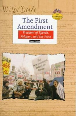 The First Amendment : freedom of speech, religion, and the press