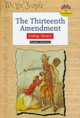 The Thirteenth Amendment : ending slavery