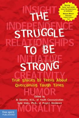 The struggle to be strong : true stories by teens about overcoming tough times