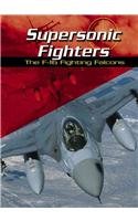 Supersonic fighters : the F-16 Fighting Falcons