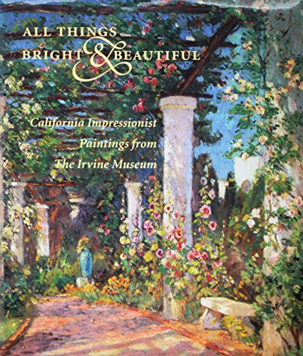 All things bright & beautiful : California impressionist paintings from the Irvine Museum