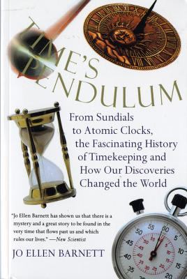 Time's pendulum : from sundials to atomic clocks, the fascinating history of timekeeping and how our discoveries changed the world