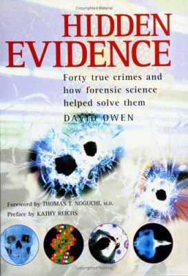 Hidden evidence : 40 true crimes and how forensic science helped solve them