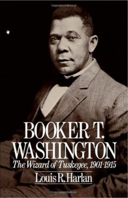 Booker T. Washington : the wizard of Tuskegee, 1901-1915