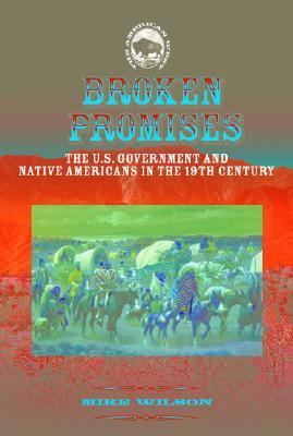 Broken promises : the U.S. government and Native Americans in the 19th century