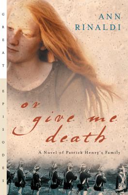 Or give me death : a novel of Patrick Henry's family