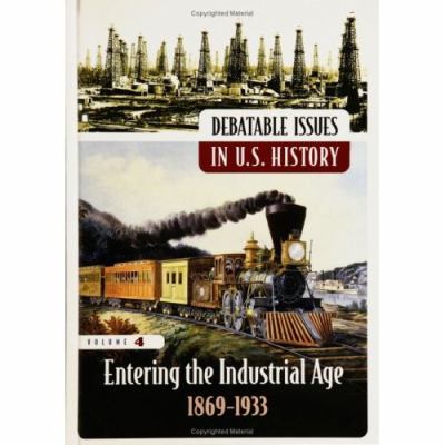 Debatable issues in U.S. history : entering the industrial age 1869-1933.