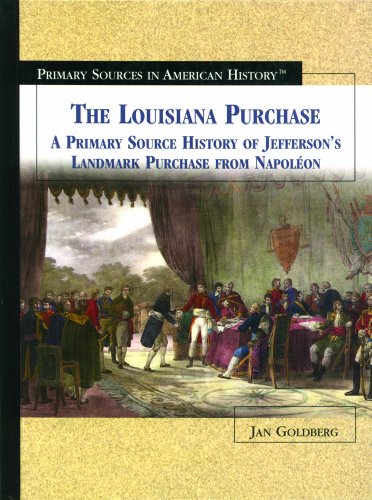 The Louisiana Purchase : a primary source history of Jefferson's landmark purchase from Napoléon