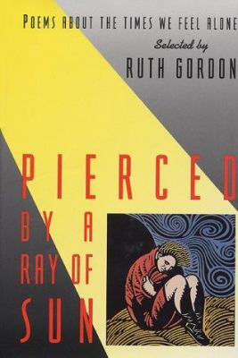 Pierced by a ray of sun : poems about the times we feel alone