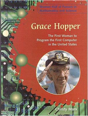 Grace Hopper : the first woman to program the first computer in the United States