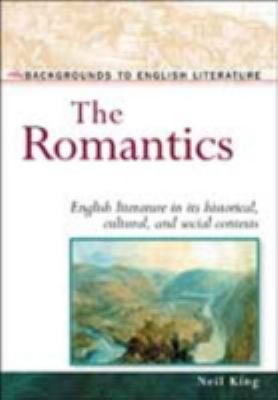 The Romantics : English literature in its historical, cultural, and social contexts