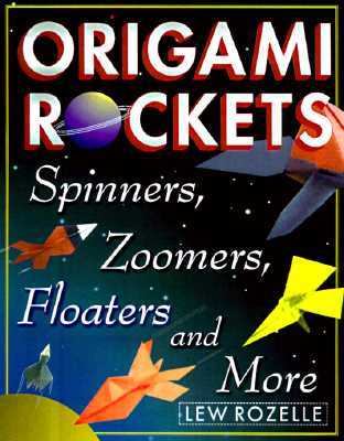 Origami rockets : spinners, zoomers, floaters, and more