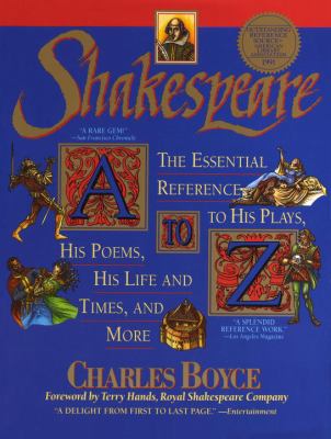 Shakespeare A to Z : the essential reference to his plays, his poems, his life and times, and more