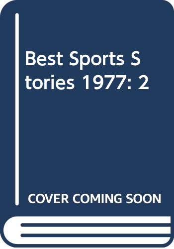 Best sports stories 1977 : a panorama of the 1976 sports world including the 1976 champions of all sports with the year's top photographs