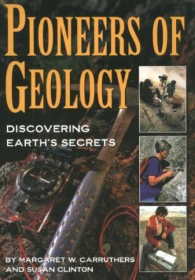 Pioneers of geology : discovering Earth's secrets