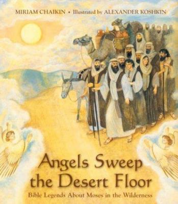 Angels sweep the desert floor : Bible legends about Moses in the wilderness