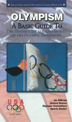 Olympism : a basic guide to the history, ideals, and sports of the Olympic movement