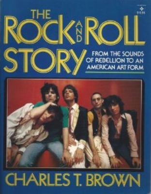 The rock and roll story : from the sounds of rebellion to an American art form