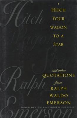 Hitch your wagon to a star and other quotations from Ralph Waldo Emerson