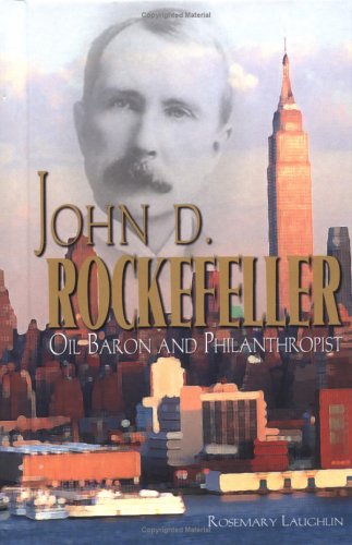 John D. Rockefeller : oil baron and philanthropist