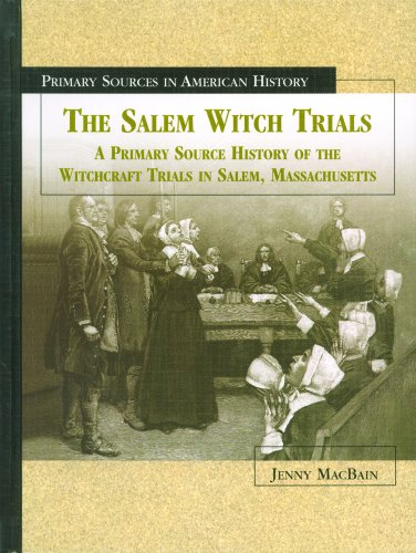 The Salem witch trials : a primary source history of the witchcraft trials in Salem, Massachusetts