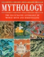 Mythology : the illustrated anothology of world myth & storytelling