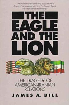 The eagle and the lion : the tragedy of American-Iranian relations