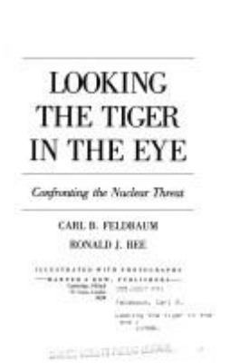 Looking the tiger in the eye : confronting the nuclear threat