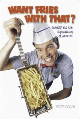 Want fries with that? : obesity and the supersizing of America