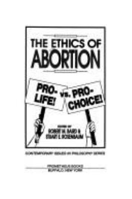 The ethics of abortion : pro-life! vs. pro-choice!