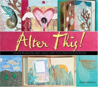 Alter this! : radical ideas for transforming books into art