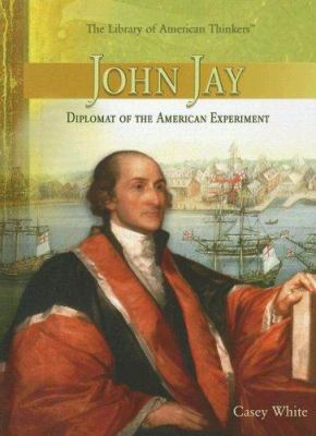 John Jay : diplomat of the American experiment
