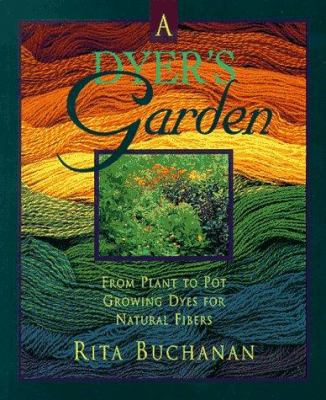 A dyer's garden : from plant to pot : growing dyes for natural fibers