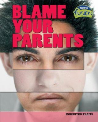 Blame your parents : inherited traits