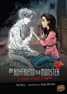 My boyfriend is a monster. : I date dead people. #5, I date dead people, or, My boyfriend is so transparent, or, My so-called afterlife, or, Your memory still haunts me, or, Soul mates, or, I love boo /