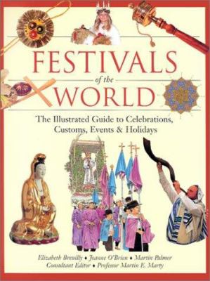 Festivals of the world : the illustrated guide to celebrations, customs, events and holidays