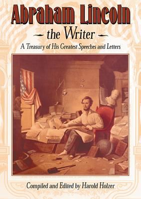 Abraham Lincoln the writer : a teasury of this greatest speeches and letters