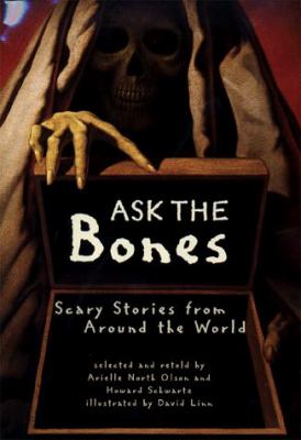 Ask the bones : scary stories from around the world /
