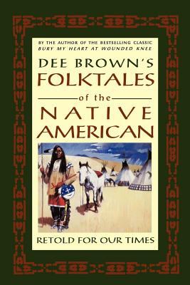 Dee Brown's folktales of the Native American : retold for our times