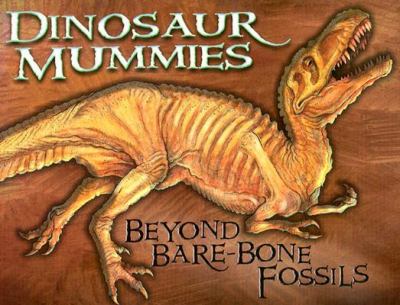 Dinosaur mummies : beyond bare-bone fossils