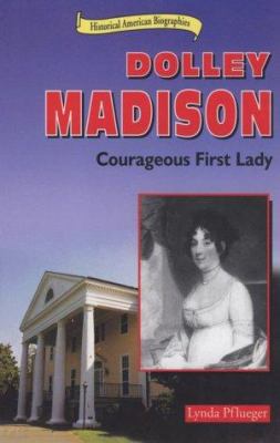 Dolley Madison : courageous first lady
