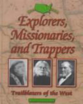 Explorers, missionaries, and trappers : trailblazers of the West